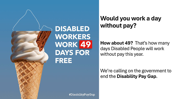 Disability Pay Gap 2025: Would you work a day without pay? How about 49? That's how many days Disabled People will work without pay this year.